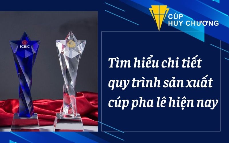 quy trình sản xuất cúp pha lê